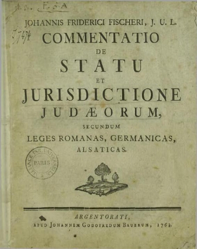 Johannis Friderici Fischeri,... Commentatio de statu et jurisdictione Judaeorum secundum leges romanas, germanicas, alsaticas